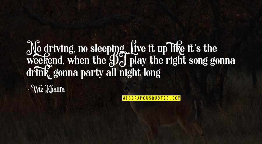 Gonna Be Okay Quotes By Wiz Khalifa: No driving, no sleeping. Live it up like Gonna Be Okay Quotes By Wiz Khalifa: No driving, no sleeping. Live it up like