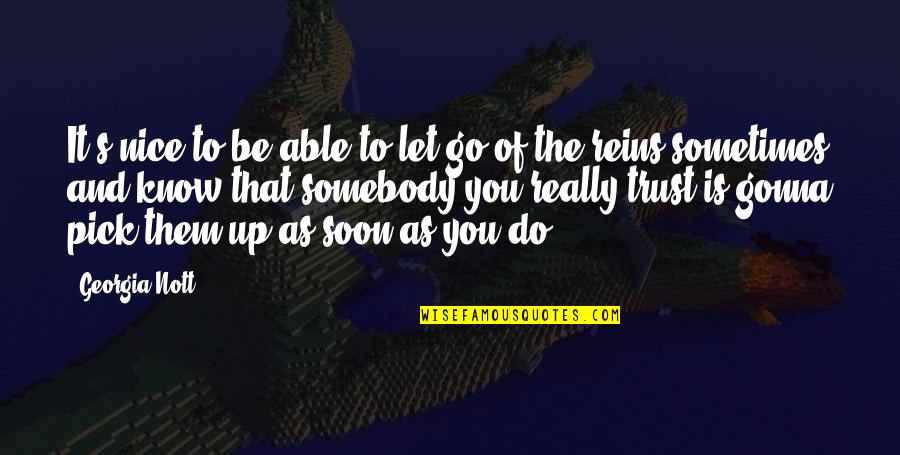 Gonna Be Somebody Quotes By Georgia Nott: It's nice to be able to let go Gonna Be Somebody Quotes By Georgia Nott: It's nice to be able to let go