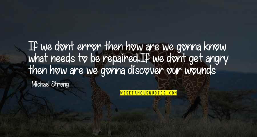 Gonna Be Strong Quotes By Michael Strong: If we dont error then how are we Gonna Be Strong Quotes By Michael Strong: If we dont error then how are we