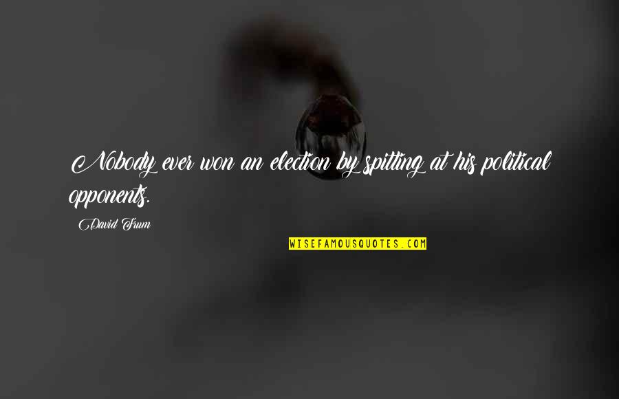 Gonna Die Alone Quotes By David Frum: Nobody ever won an election by spitting at