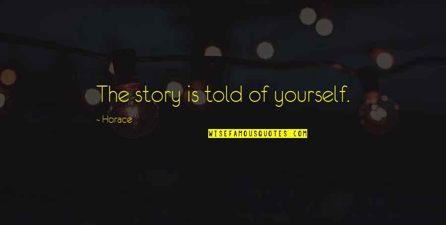 Gonna Die Alone Quotes By Horace: The story is told of yourself. Gonna Die Alone Quotes By Horace: The story is told of yourself.