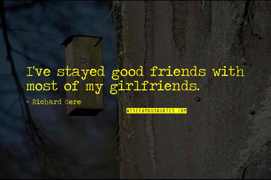 Gonna Die Alone Quotes By Richard Gere: I've stayed good friends with most of my Gonna Die Alone Quotes By Richard Gere: I've stayed good friends with most of my
