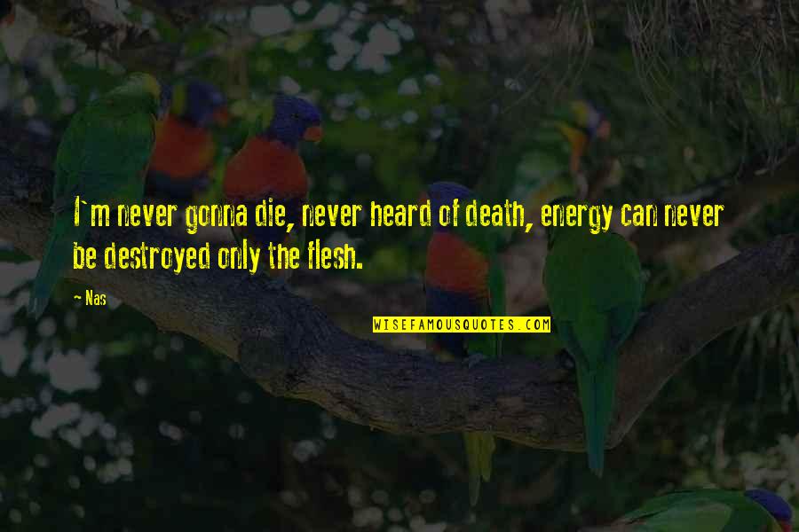 Gonna Die Quotes By Nas: I'm never gonna die, never heard of death,