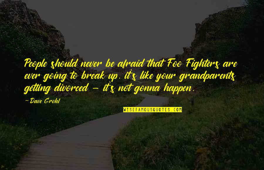 Gonna Happen Quotes By Dave Grohl: People should never be afraid that Foo Fighters