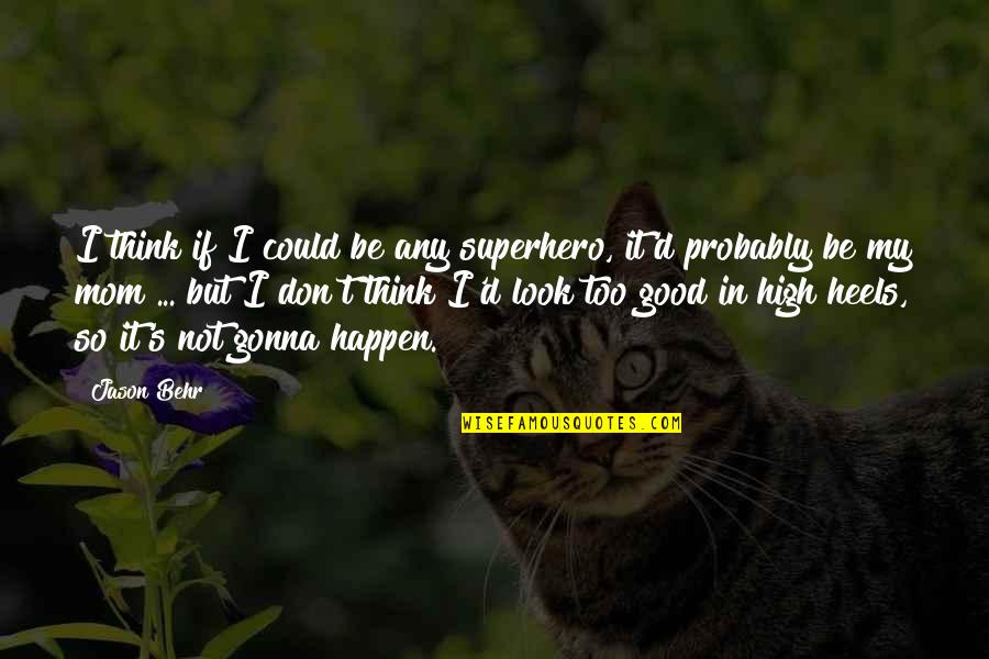 Gonna Happen Quotes By Jason Behr: I think if I could be any superhero,