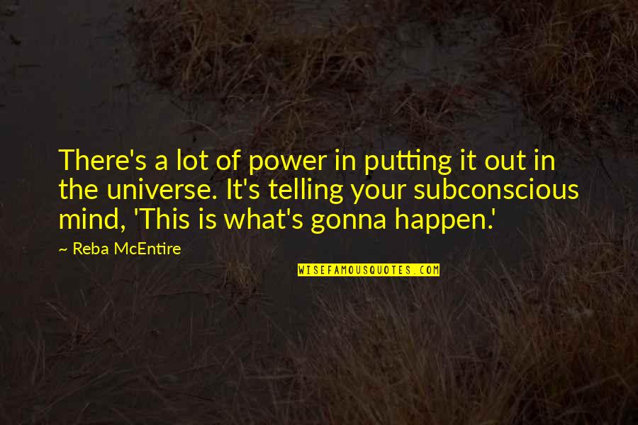 Gonna Happen Quotes By Reba McEntire: There's a lot of power in putting it