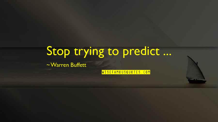 Gonna Miss You Friends Quotes By Warren Buffett: Stop trying to predict ...