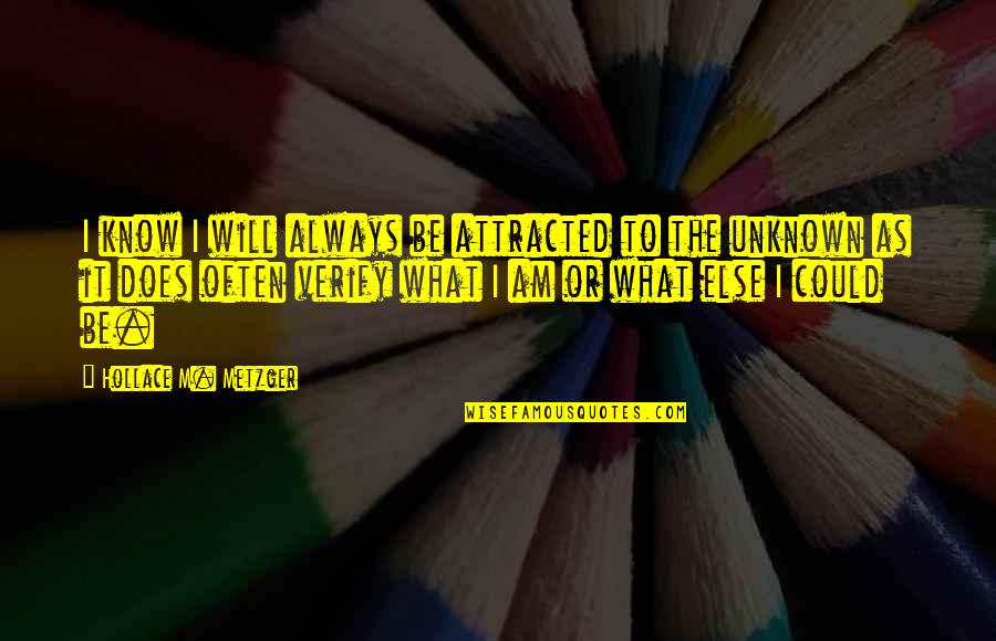 Gonna Miss You When You're Gone Quotes By Hollace M. Metzger: I know I will always be attracted to