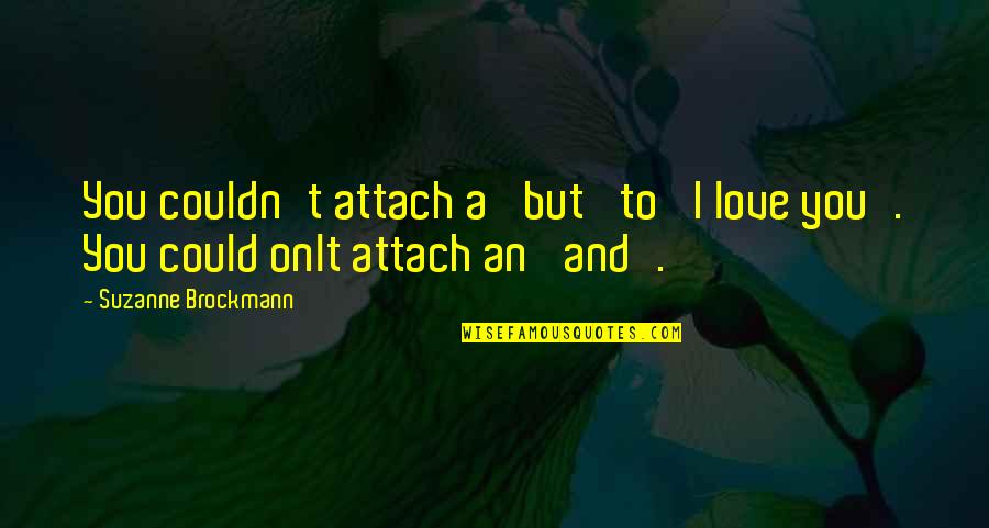 Gonna Party Like Its My Birthday Quotes By Suzanne Brockmann: You couldn't attach a 'but' to 'I love Gonna Party Like Its My Birthday Quotes By Suzanne Brockmann: You couldn't attach a 'but' to 'I love