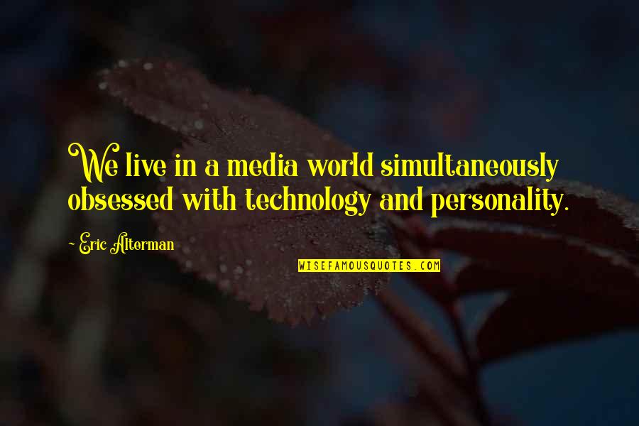 Gonna Want Seconds Quotes By Eric Alterman: We live in a media world simultaneously obsessed
