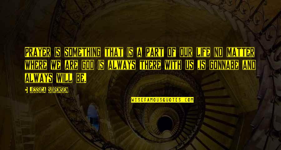 Gonnabe Quotes By Jessica Sorensen: Prayer is something that is a part of Gonnabe Quotes By Jessica Sorensen: Prayer is something that is a part of