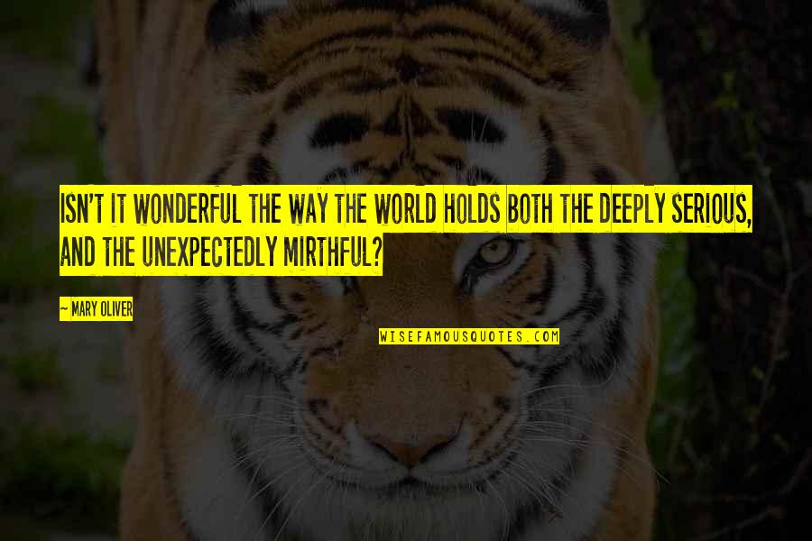 Gonnerman Builders Quotes By Mary Oliver: Isn't it wonderful the way the world holds Gonnerman Builders Quotes By Mary Oliver: Isn't it wonderful the way the world holds