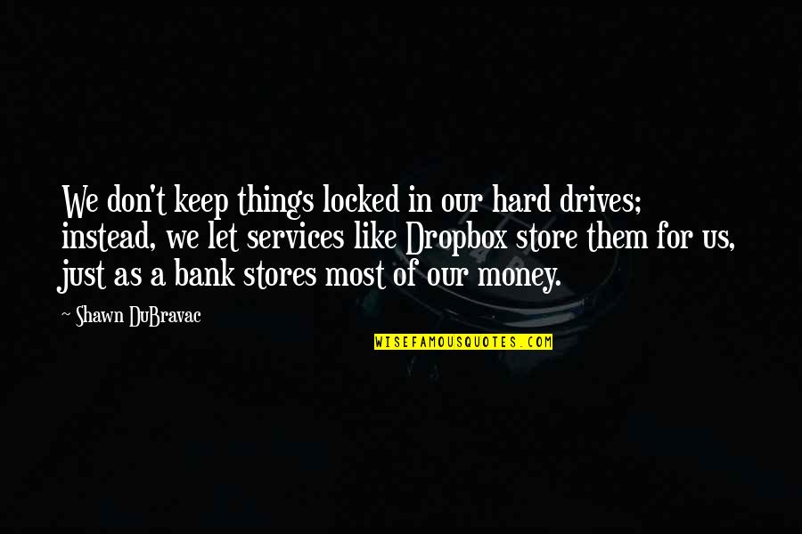 Gonnerman Builders Quotes By Shawn DuBravac: We don't keep things locked in our hard Gonnerman Builders Quotes By Shawn DuBravac: We don't keep things locked in our hard