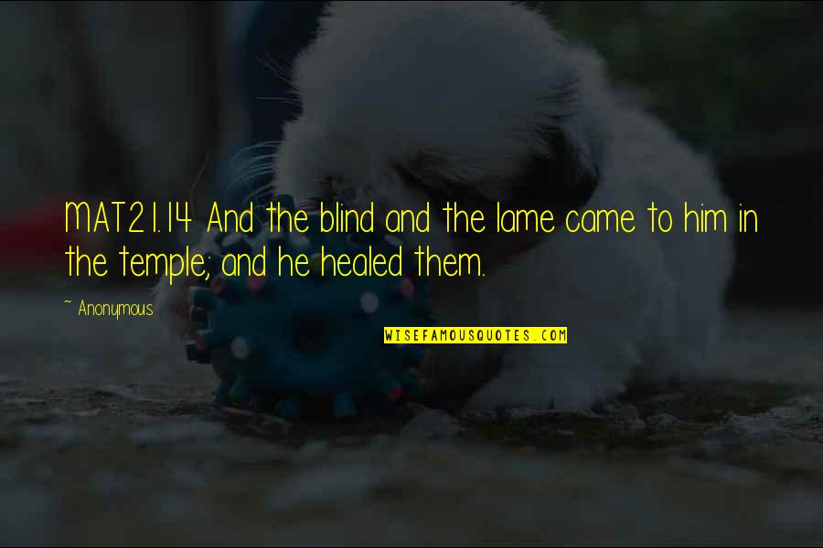 Gonnit Quotes By Anonymous: MAT21.14 And the blind and the lame came