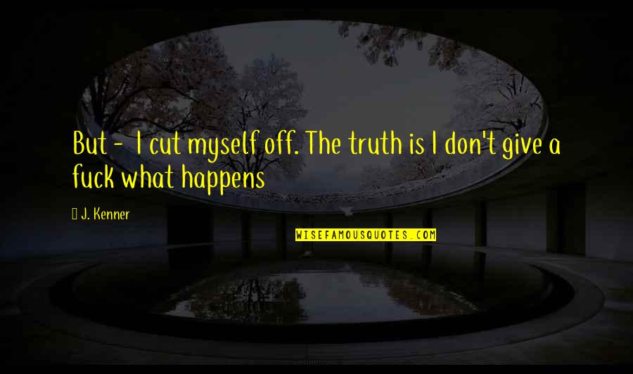 Gonny Gaakeer Quotes By J. Kenner: But - I cut myself off. The truth