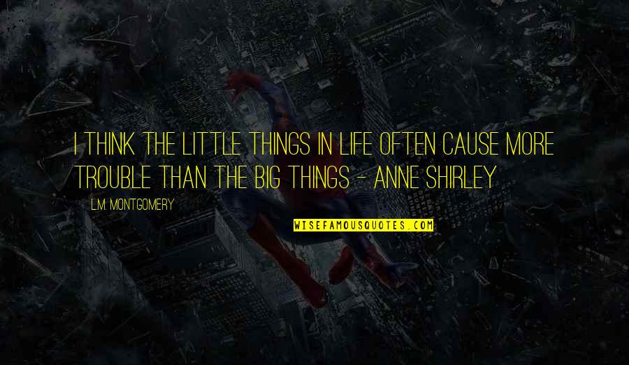 Gonococci Quotes By L.M. Montgomery: I think the little things in life often