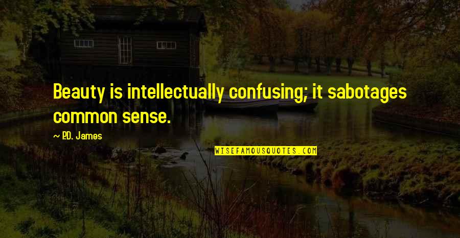 Gonodoi Quotes By P.D. James: Beauty is intellectually confusing; it sabotages common sense.