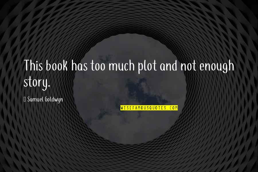 Gonodonta Quotes By Samuel Goldwyn: This book has too much plot and not