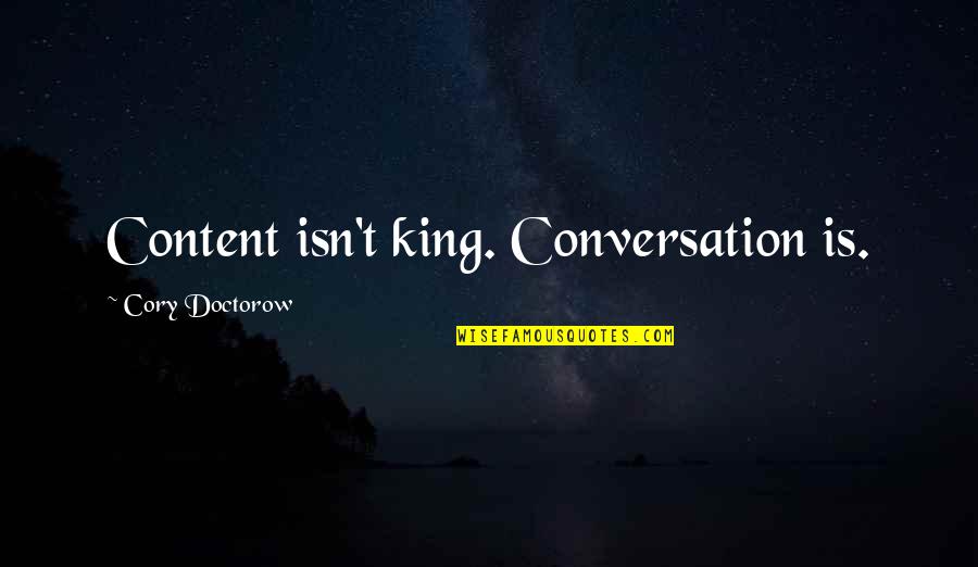 Gonpo Tseten Quotes By Cory Doctorow: Content isn't king. Conversation is.