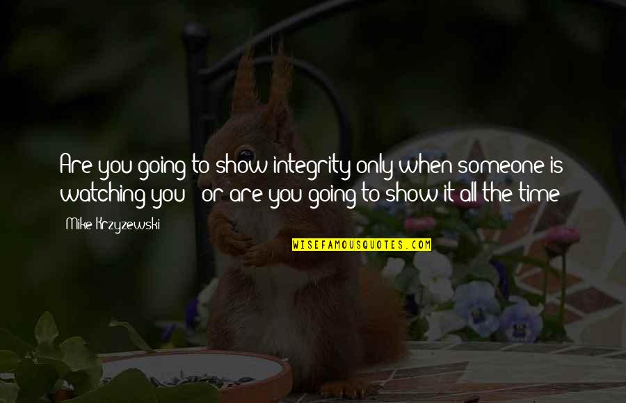 Gonpo Tseten Quotes By Mike Krzyzewski: Are you going to show integrity only when Gonpo Tseten Quotes By Mike Krzyzewski: Are you going to show integrity only when