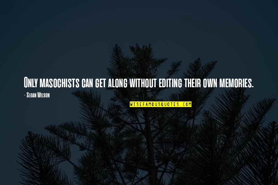 Gonpo Tseten Quotes By Sloan Wilson: Only masochists can get along without editing their