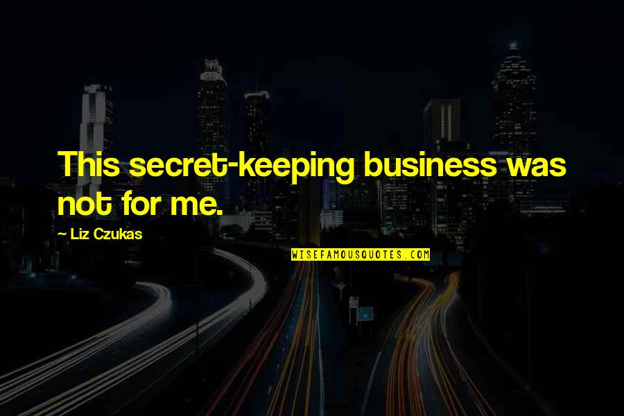 Gonring Spahn Quotes By Liz Czukas: This secret-keeping business was not for me.