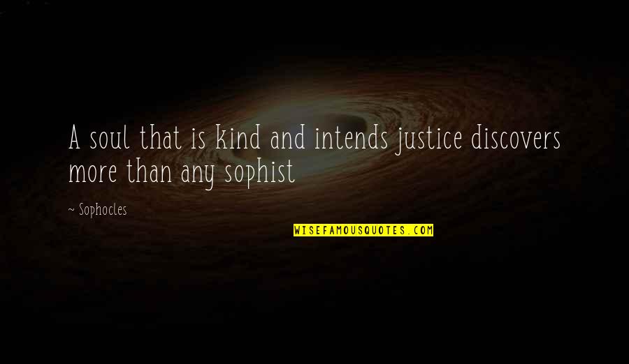 Gonring Spahn Quotes By Sophocles: A soul that is kind and intends justice