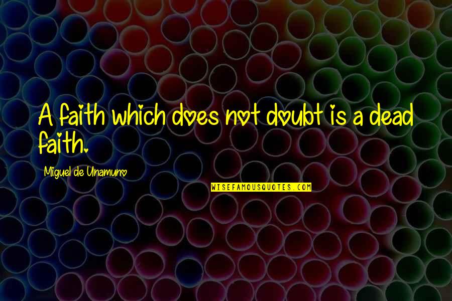 Gonsior Simmental Quotes By Miguel De Unamuno: A faith which does not doubt is a