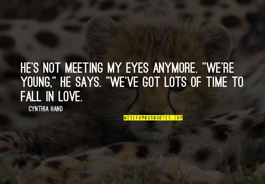 Gonsu Quotes By Cynthia Hand: He's not meeting my eyes anymore. "We're young," Gonsu Quotes By Cynthia Hand: He's not meeting my eyes anymore. "We're young,"