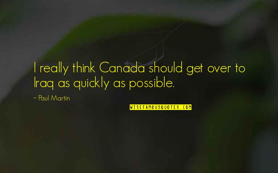 Gonsu Quotes By Paul Martin: I really think Canada should get over to
