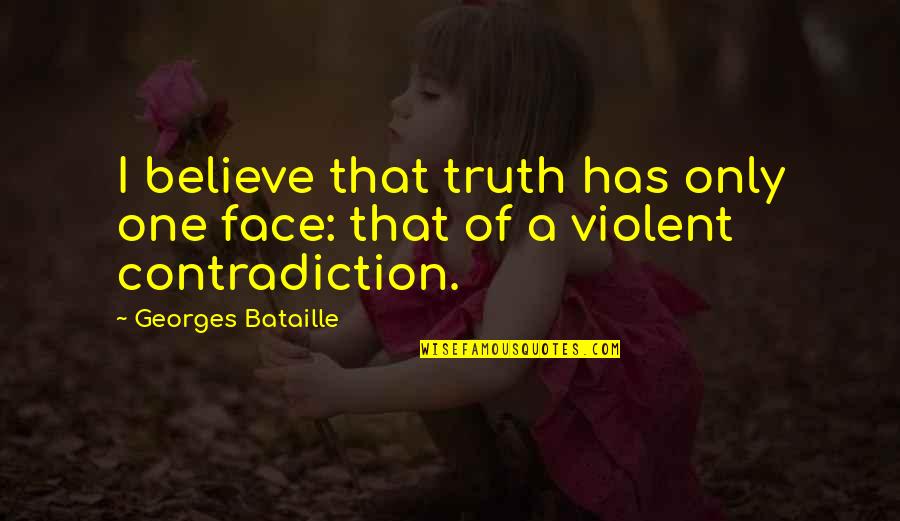 Gontarz Quotes By Georges Bataille: I believe that truth has only one face: