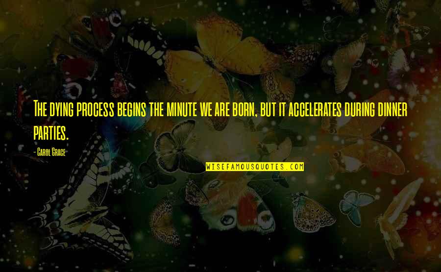 Gonter Imagen Quotes By Carol Grace: The dying process begins the minute we are Gonter Imagen Quotes By Carol Grace: The dying process begins the minute we are