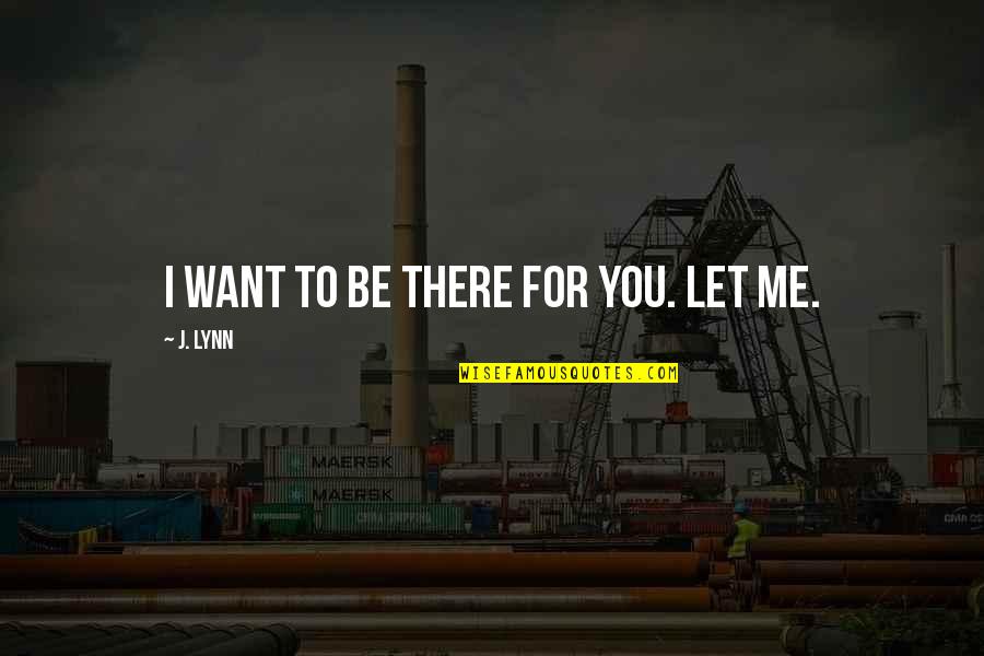 Gonthier Wikipedia Quotes By J. Lynn: I want to be there for you. Let Gonthier Wikipedia Quotes By J. Lynn: I want to be there for you. Let