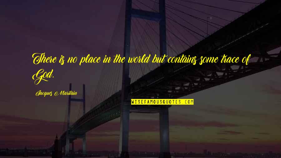 Gontier Zaden Quotes By Jacques Maritain: There is no place in the world but
