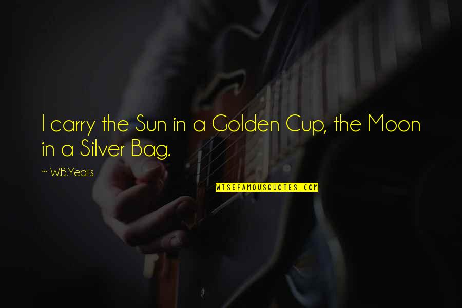 Gontrand Cherrier Quotes By W.B.Yeats: I carry the Sun in a Golden Cup,