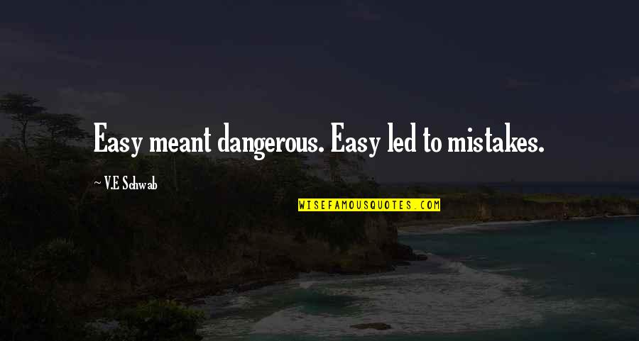Gontrand Decoste Quotes By V.E Schwab: Easy meant dangerous. Easy led to mistakes. Gontrand Decoste Quotes By V.E Schwab: Easy meant dangerous. Easy led to mistakes.
