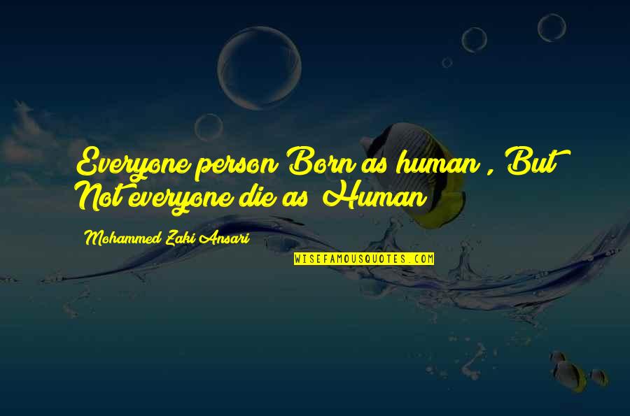 Gontse Makhene Quotes By Mohammed Zaki Ansari: Everyone person Born as human , But Not