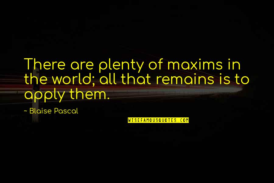 Gontse Primary Quotes By Blaise Pascal: There are plenty of maxims in the world;
