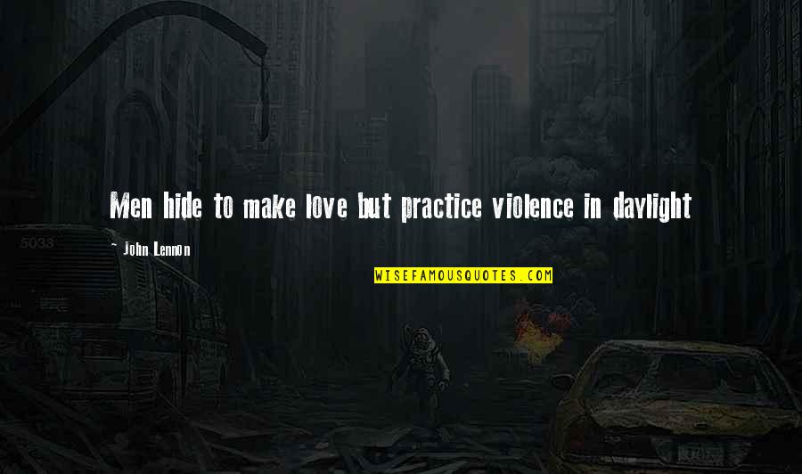 Gontse Primary Quotes By John Lennon: Men hide to make love but practice violence Gontse Primary Quotes By John Lennon: Men hide to make love but practice violence