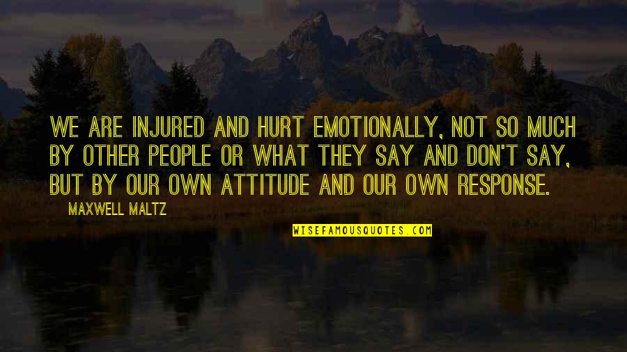 Gonul Isleri Quotes By Maxwell Maltz: We are injured and hurt emotionally, Not so