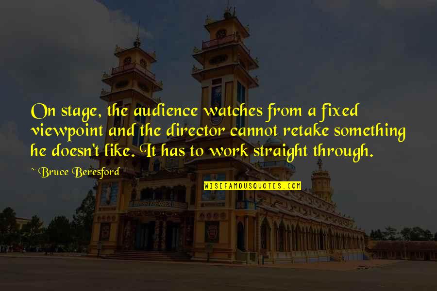 Gonulcelen Quotes By Bruce Beresford: On stage, the audience watches from a fixed Gonulcelen Quotes By Bruce Beresford: On stage, the audience watches from a fixed