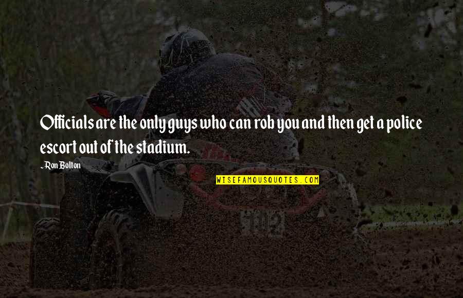 Gonyea Playfield Quotes By Ron Bolton: Officials are the only guys who can rob