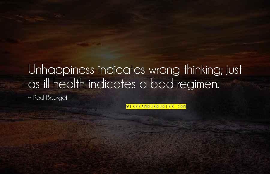 Gonyon Quotes By Paul Bourget: Unhappiness indicates wrong thinking; just as ill health