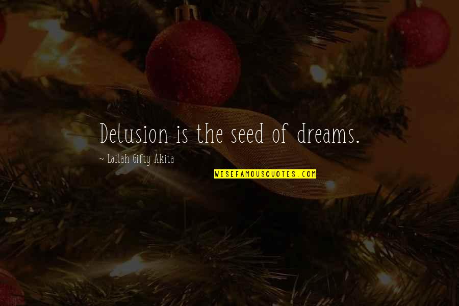 Gonyosoma Quotes By Lailah Gifty Akita: Delusion is the seed of dreams.