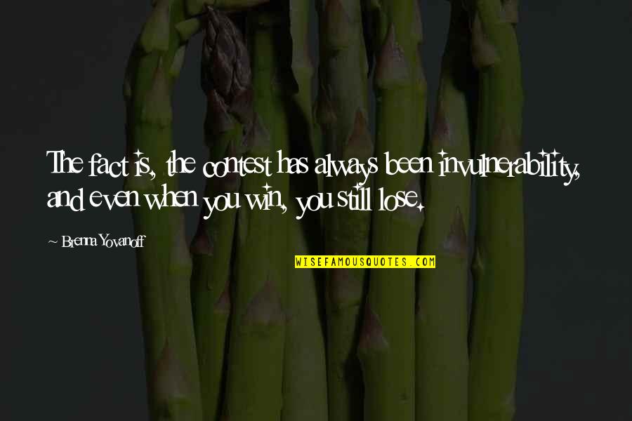 Gonyoutu Quotes By Brenna Yovanoff: The fact is, the contest has always been Gonyoutu Quotes By Brenna Yovanoff: The fact is, the contest has always been