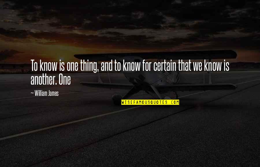Gonyoutu Quotes By William James: To know is one thing, and to know