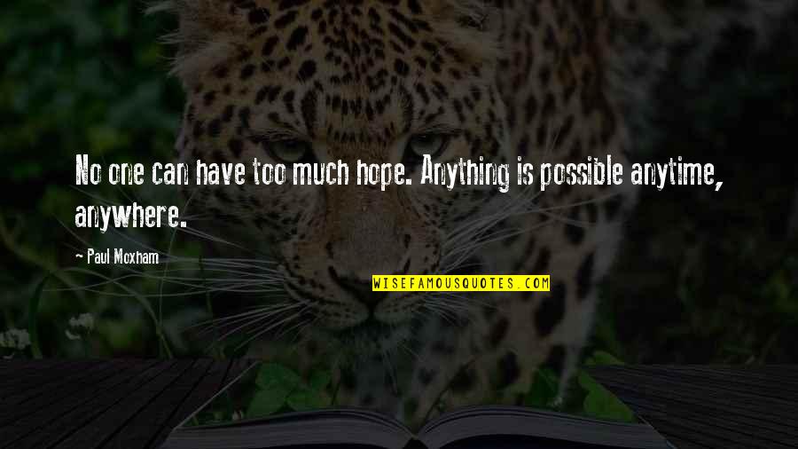 Gonzaga Famous Quotes By Paul Moxham: No one can have too much hope. Anything