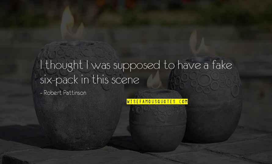 Gonzalo Menendez Quotes By Robert Pattinson: I thought I was supposed to have a Gonzalo Menendez Quotes By Robert Pattinson: I thought I was supposed to have a