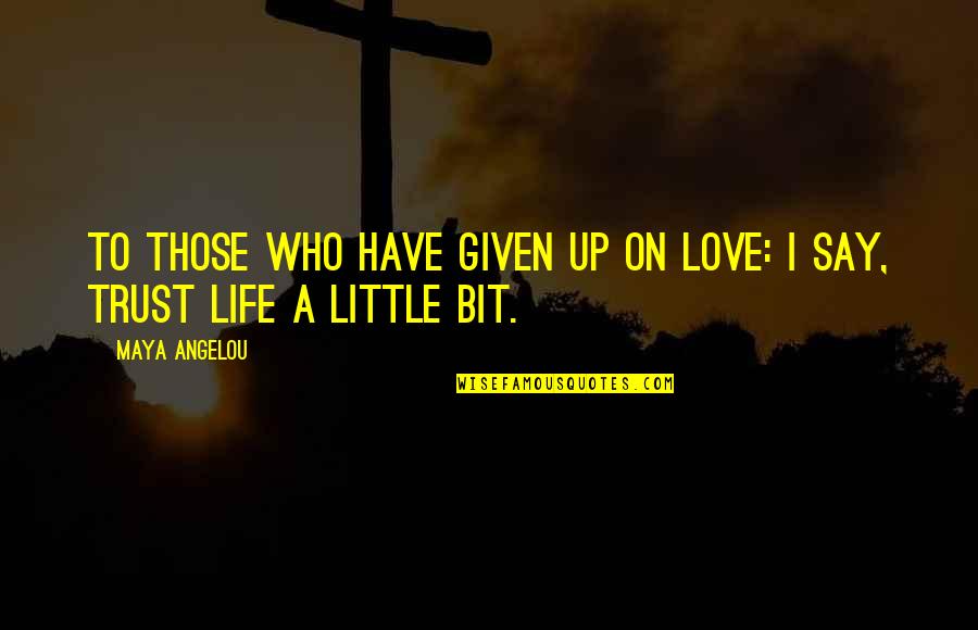 Gonzalo Zero Barrios Quotes By Maya Angelou: To those who have given up on love: