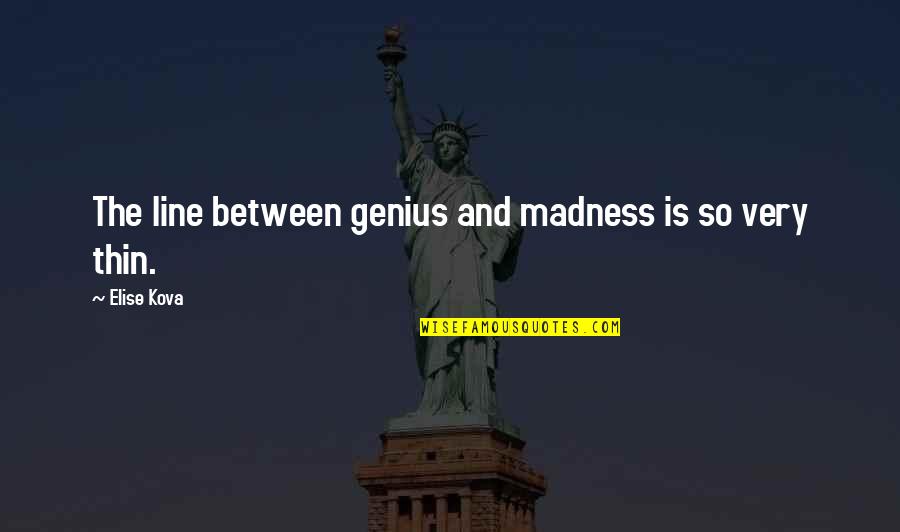 Gonzalve Bic Quotes By Elise Kova: The line between genius and madness is so